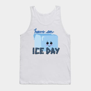 HAVE AN ICE DAY Tank Top